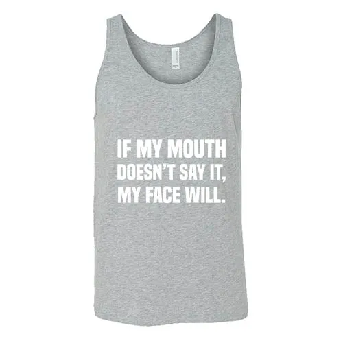 If My Mouth Doesn't Say It My Face Will Shirt Unisex