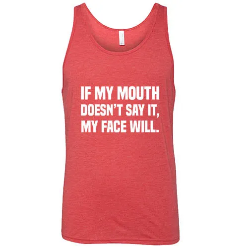 If My Mouth Doesn't Say It My Face Will Shirt Unisex