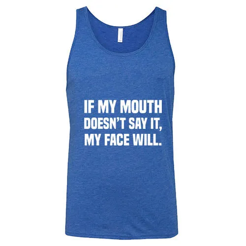 If My Mouth Doesn't Say It My Face Will Shirt Unisex